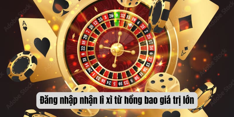 Đăng nhập nhận lì xì từ hồng bao giá trị lớn 